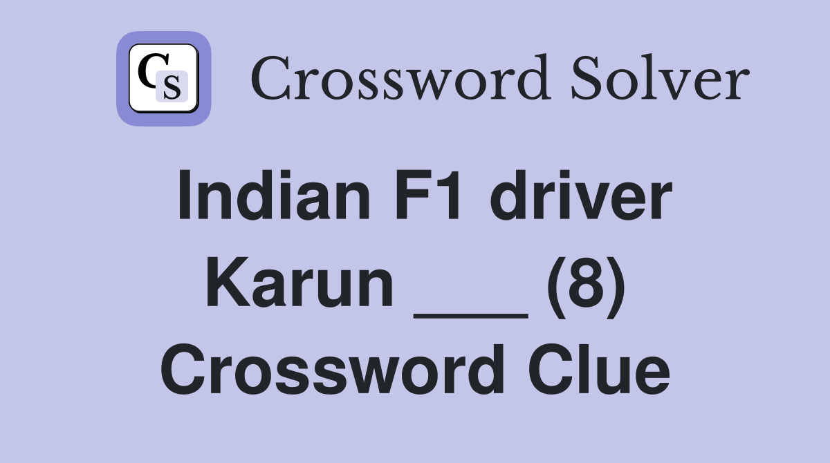 Indian F1 driver Karun ___ (8) Crossword Clue