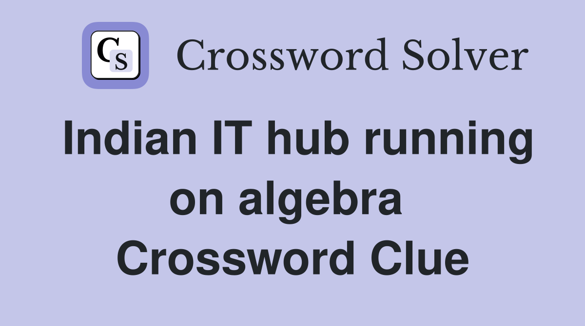 Indian IT hub running on algebra  Crossword Clue