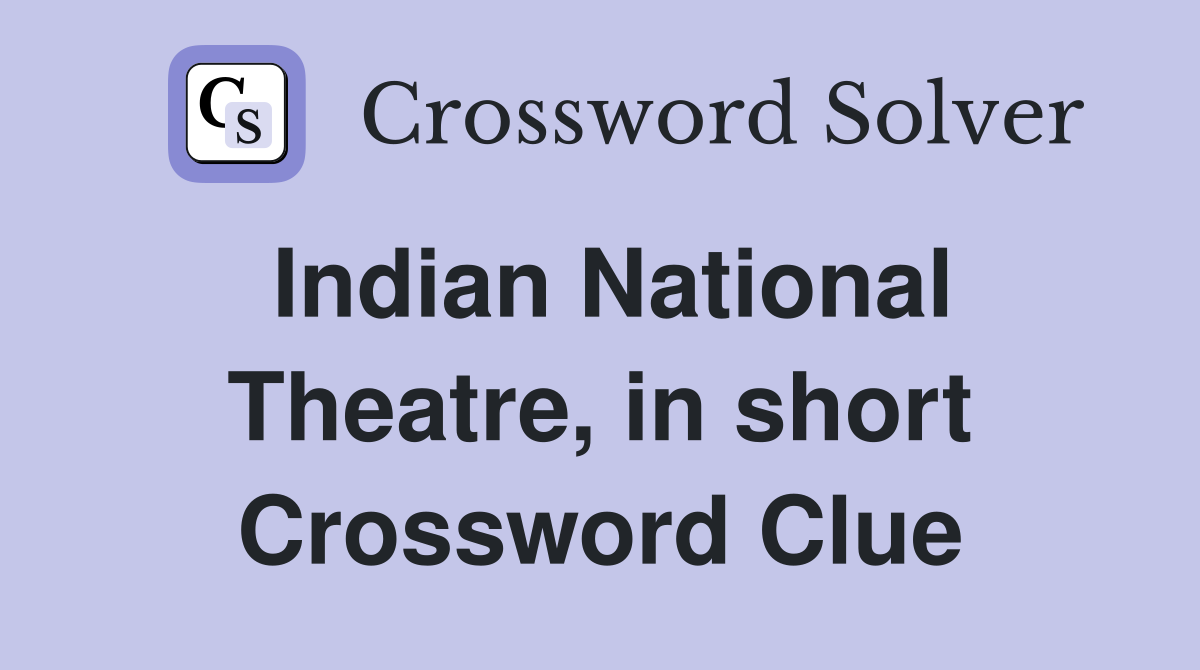 Indian National Theatre, in short Crossword Clue