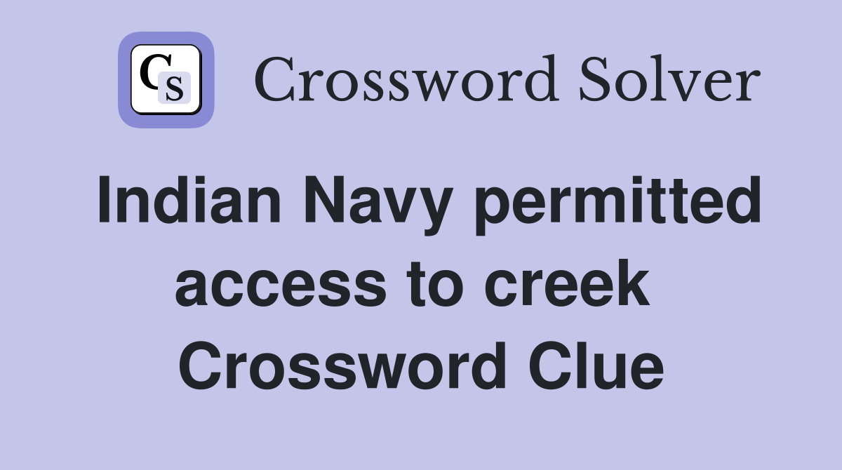 Indian Navy permitted access to creek  Crossword Clue