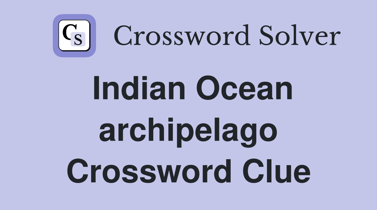 Indian Ocean archipelago Crossword Clue