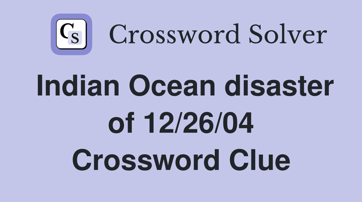 Indian Ocean disaster of 12/26/04 Crossword Clue