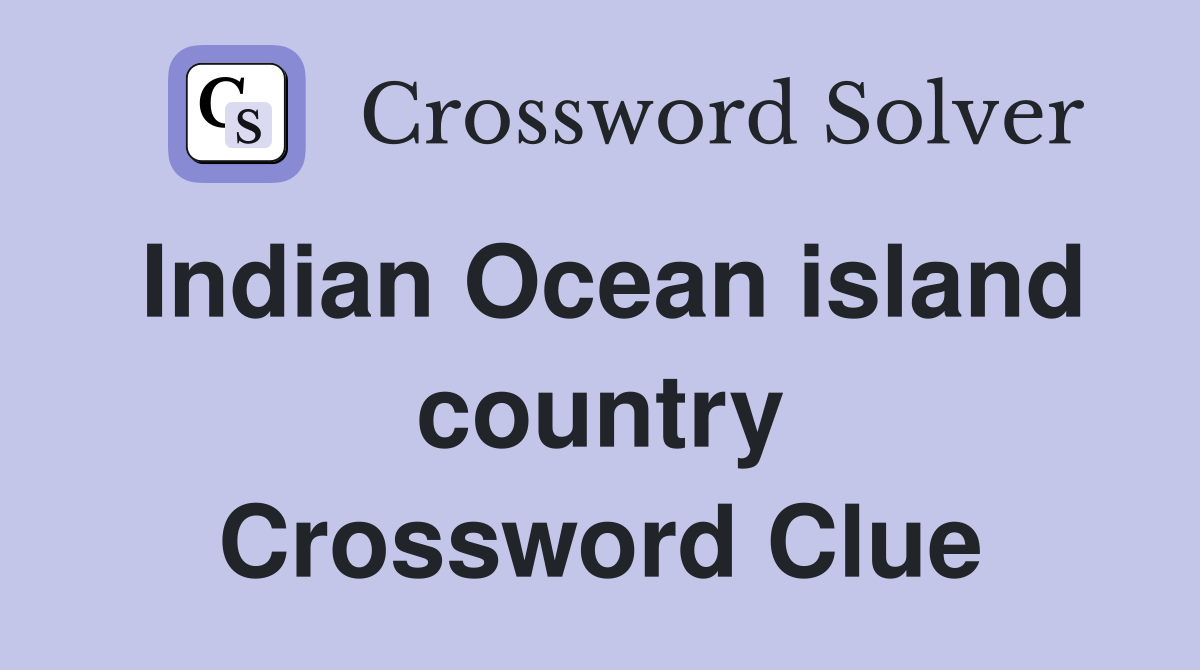 Indian Ocean island country Crossword Clue