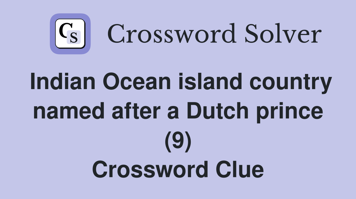 Indian Ocean island country named after a Dutch prince (9) Crossword Clue