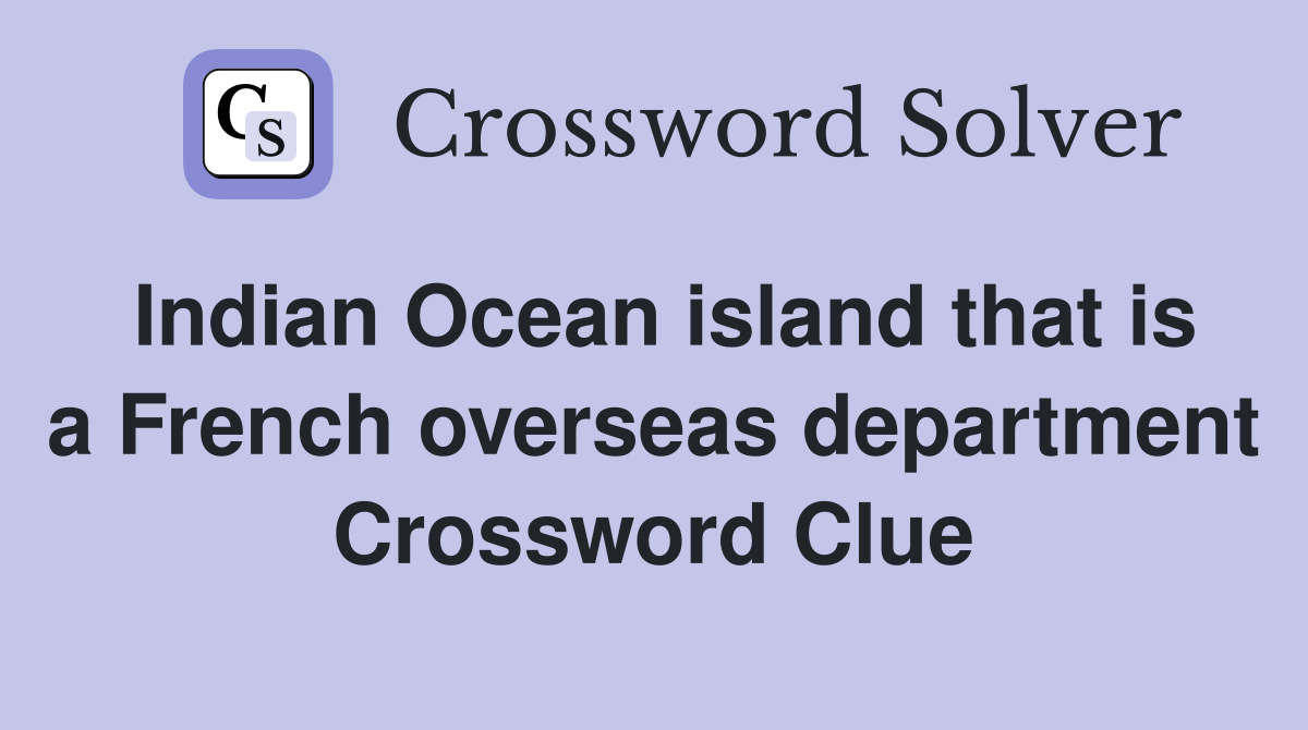 Indian Ocean island that is a French overseas department Crossword Clue