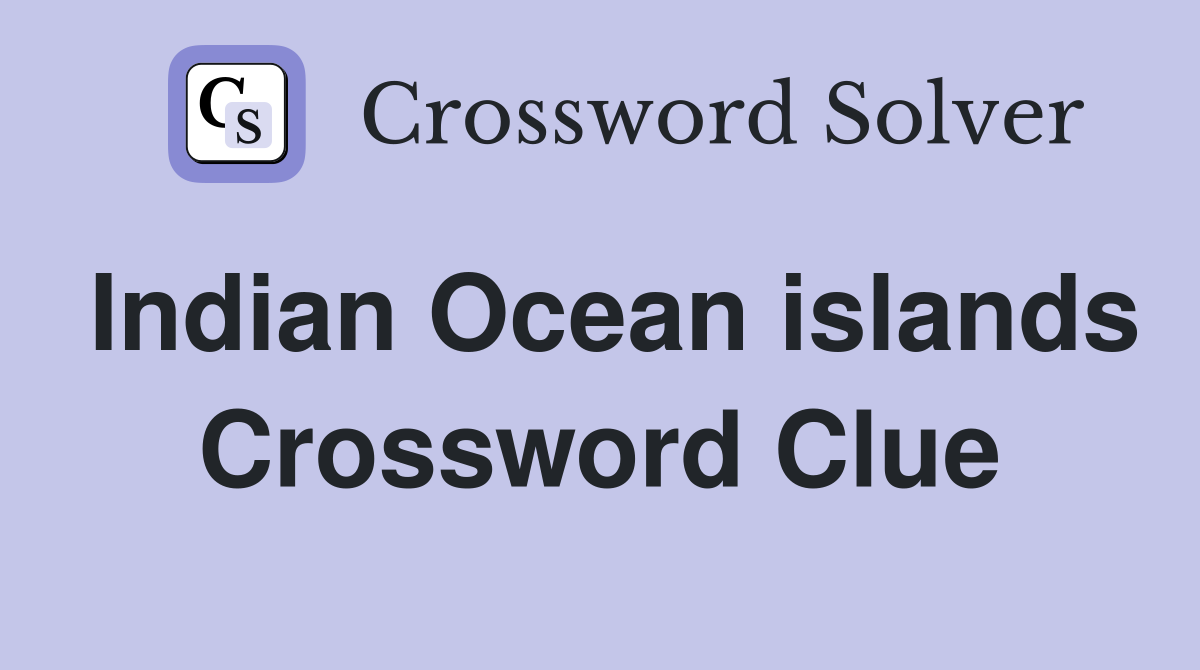 Indian Ocean islands Crossword Clue