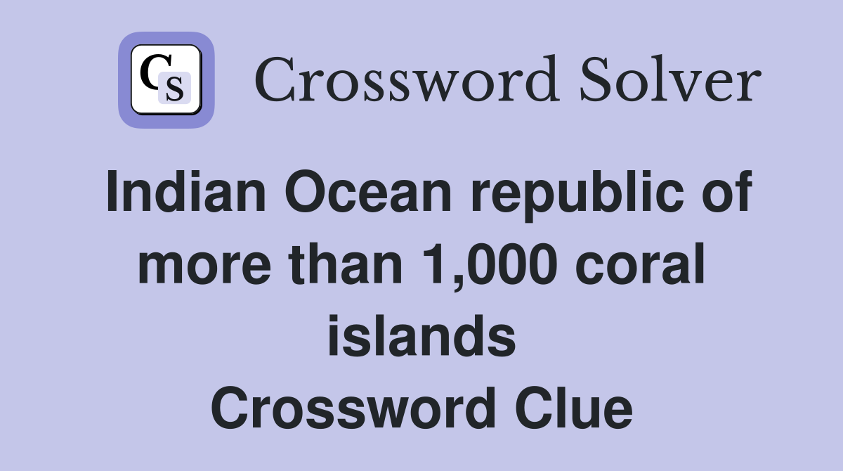 Indian Ocean republic of more than 1,000 coral islands Crossword Clue