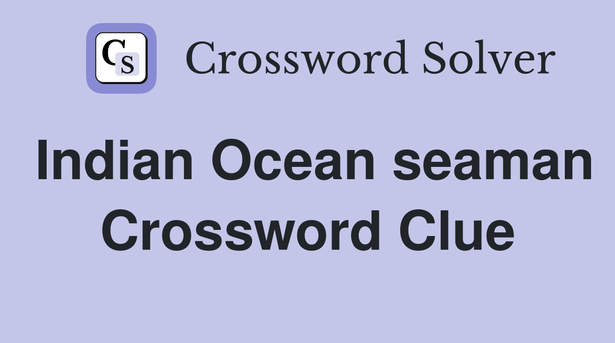 Indian Ocean seaman Crossword Clue