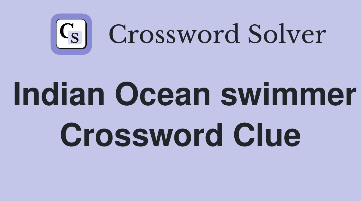 Indian Ocean swimmer Crossword Clue