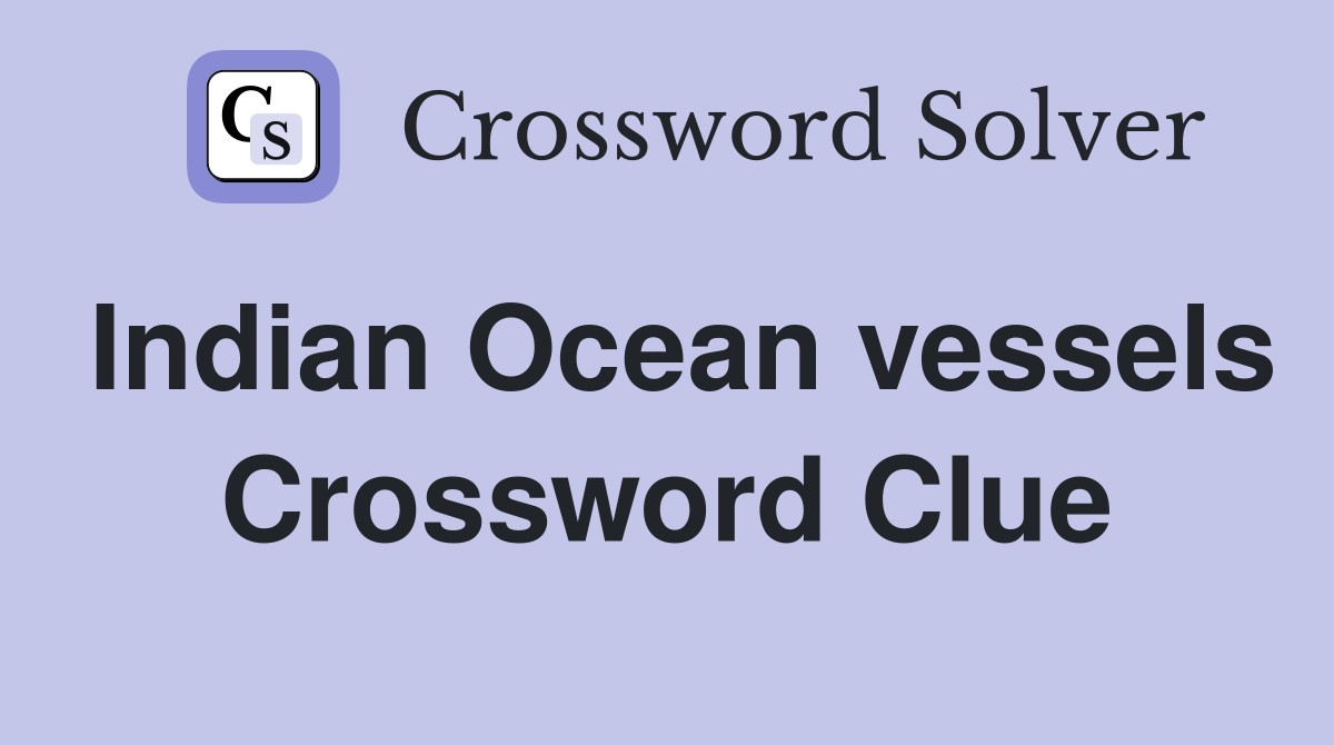 Indian Ocean vessels Crossword Clue
