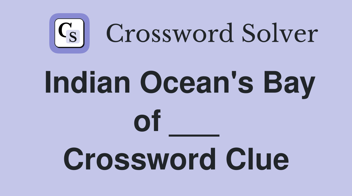Indian Ocean's Bay of ___ Crossword Clue