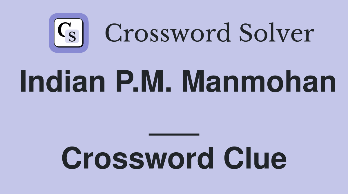 Indian P.M. Manmohan ___ Crossword Clue