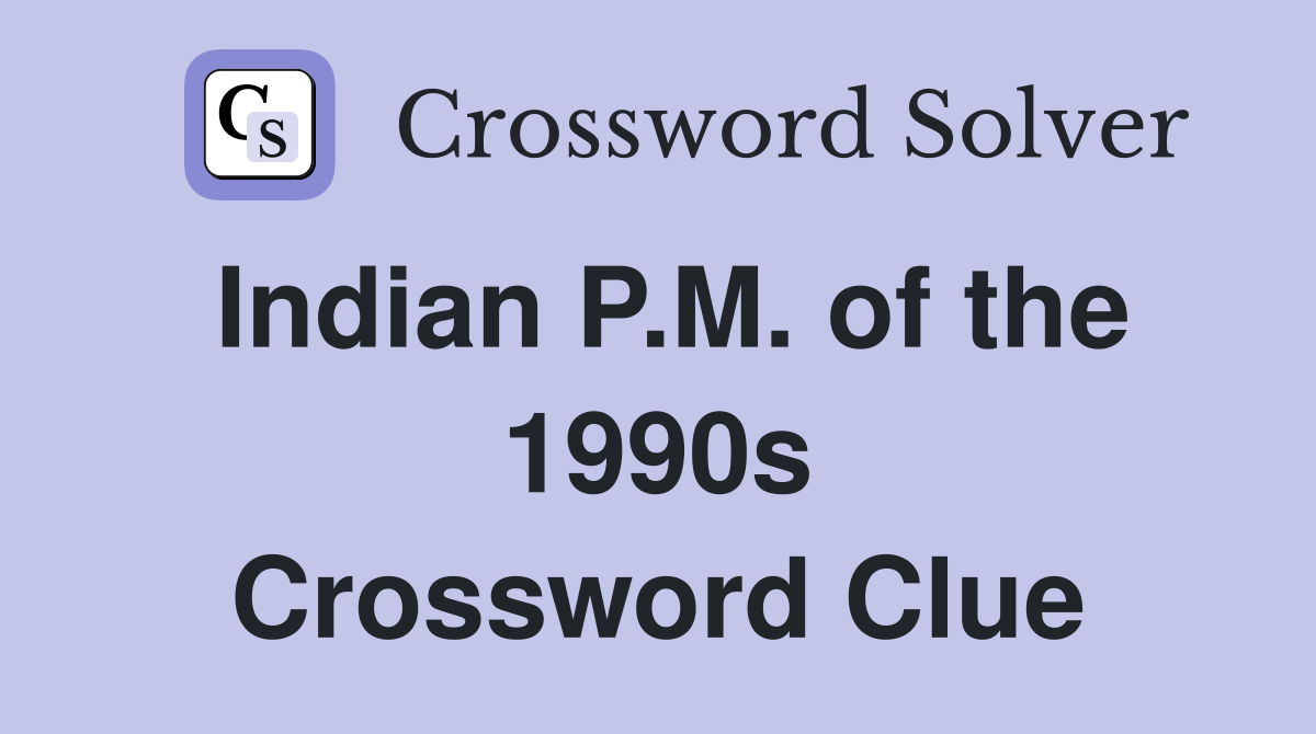 Indian P.M. of the 1990s Crossword Clue