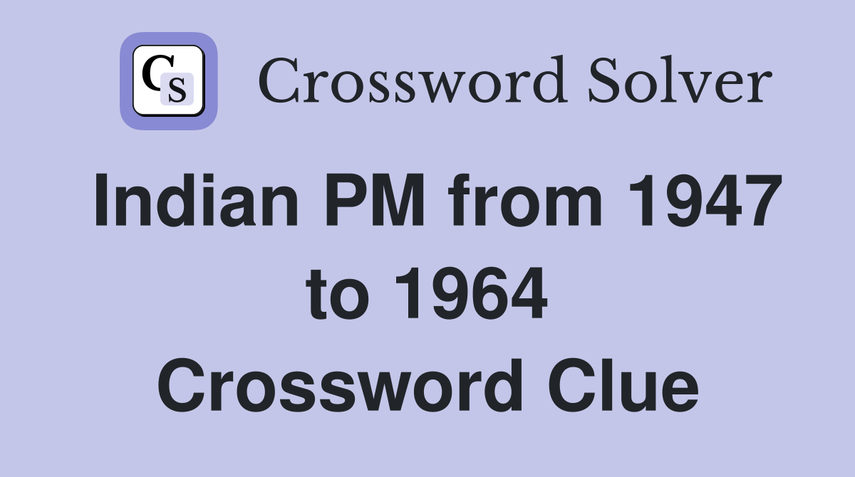 Indian PM from 1947 to 1964 Crossword Clue