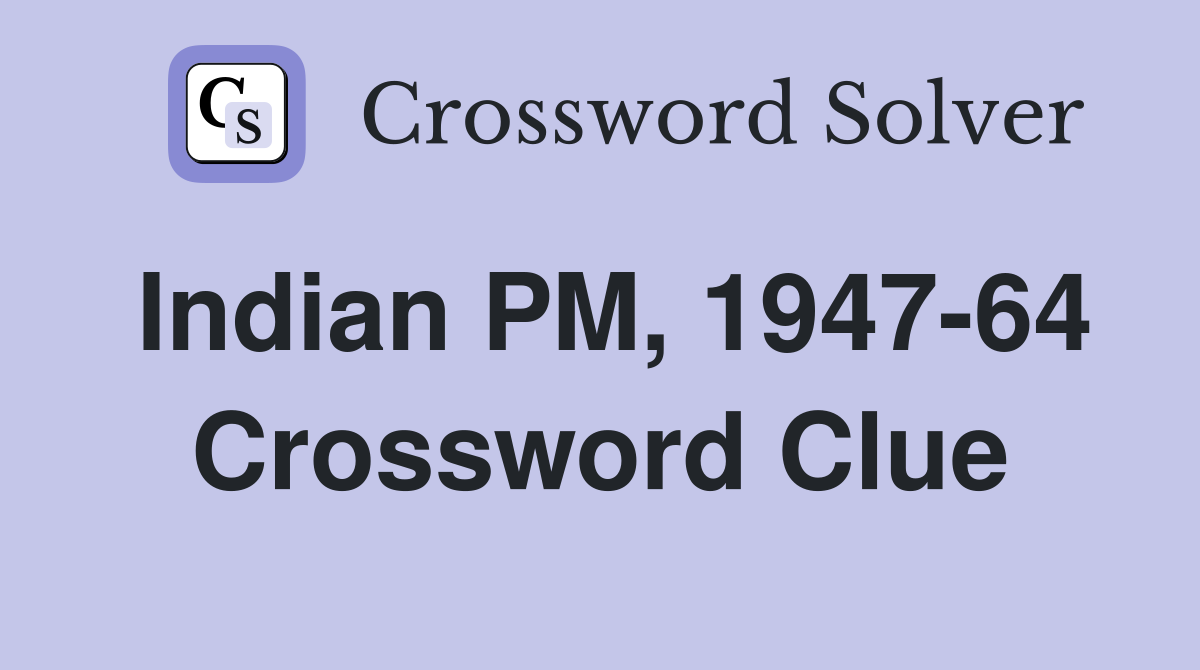Indian PM, 1947-64 Crossword Clue