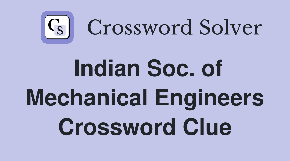 Indian Soc. of Mechanical Engineers Crossword Clue
