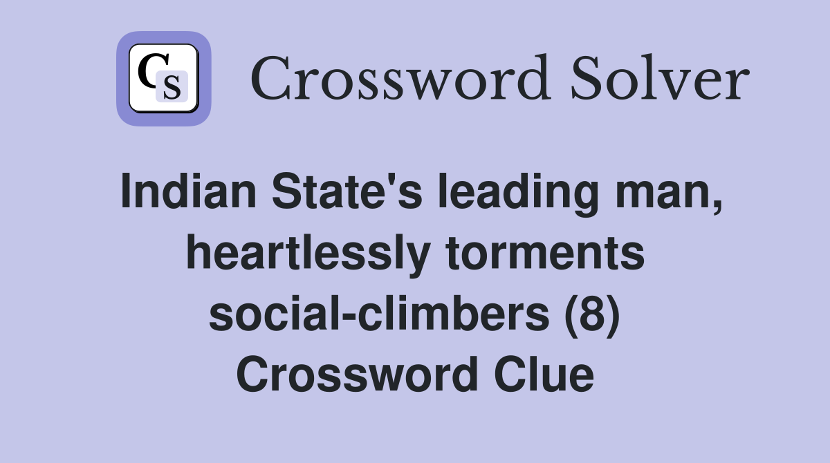 Indian State's leading man, heartlessly torments social-climbers (8) Crossword Clue