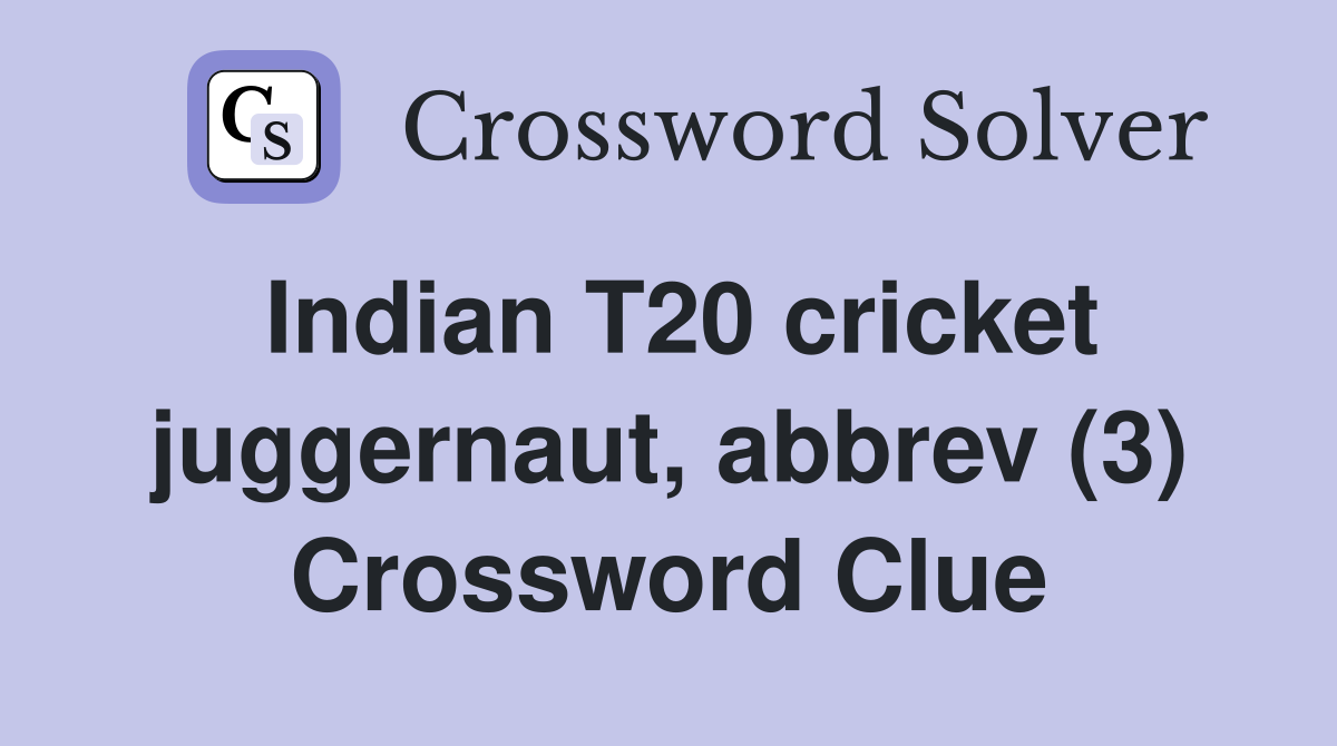 Indian T20 cricket juggernaut, abbrev (3) Crossword Clue