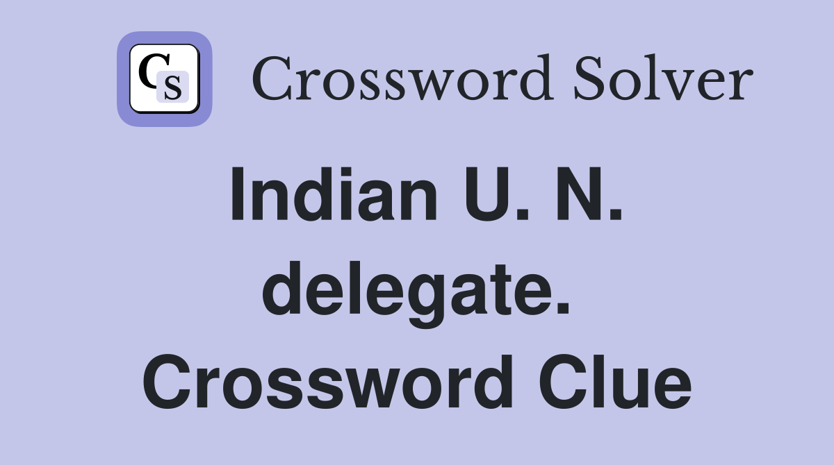 Indian U. N. delegate. Crossword Clue