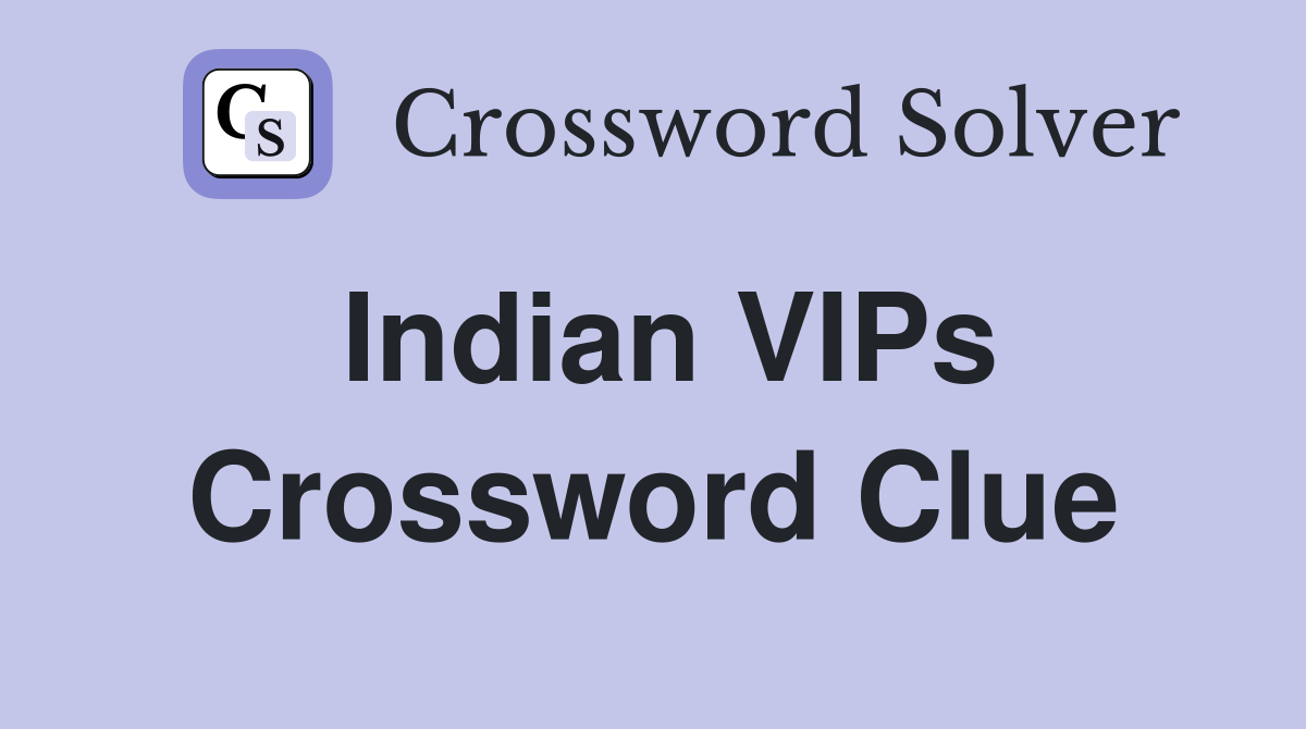 Indian VIPs Crossword Clue