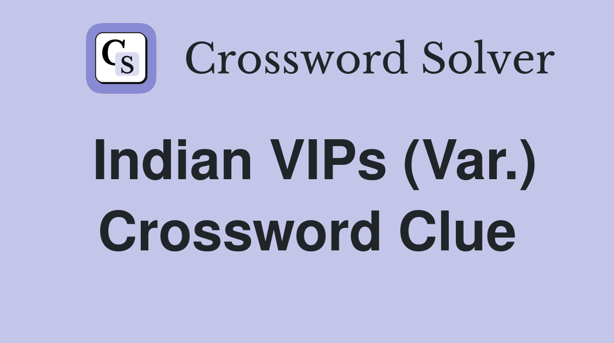 Indian VIPs (Var.) Crossword Clue