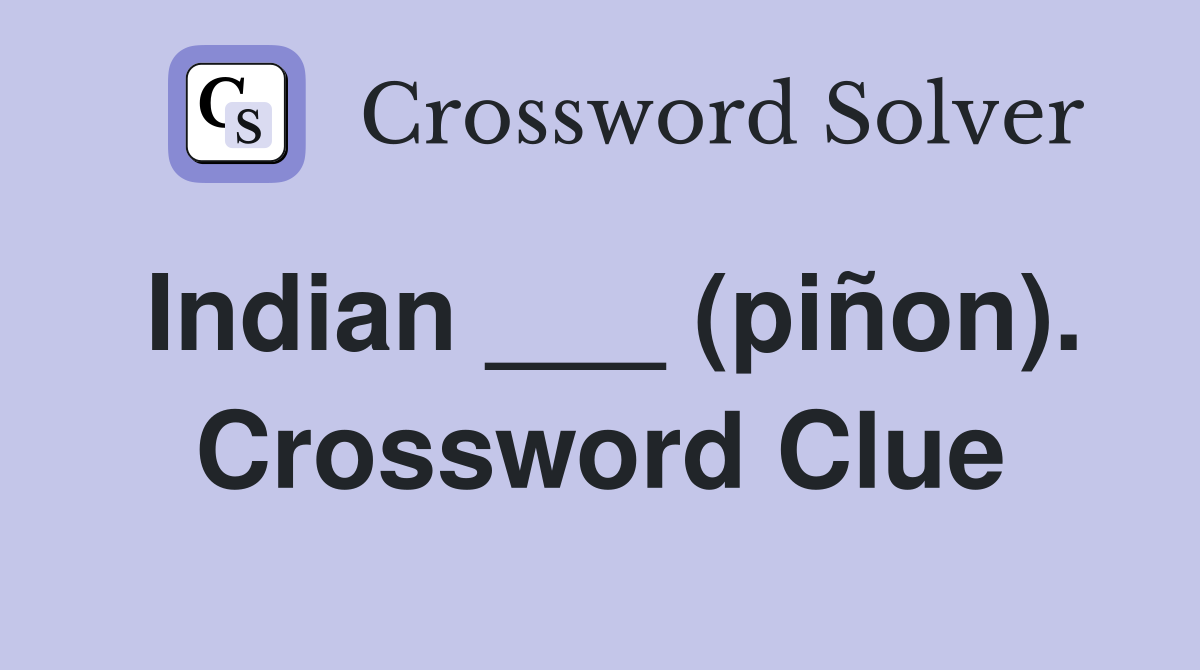 Indian ___ (piñon). Crossword Clue
