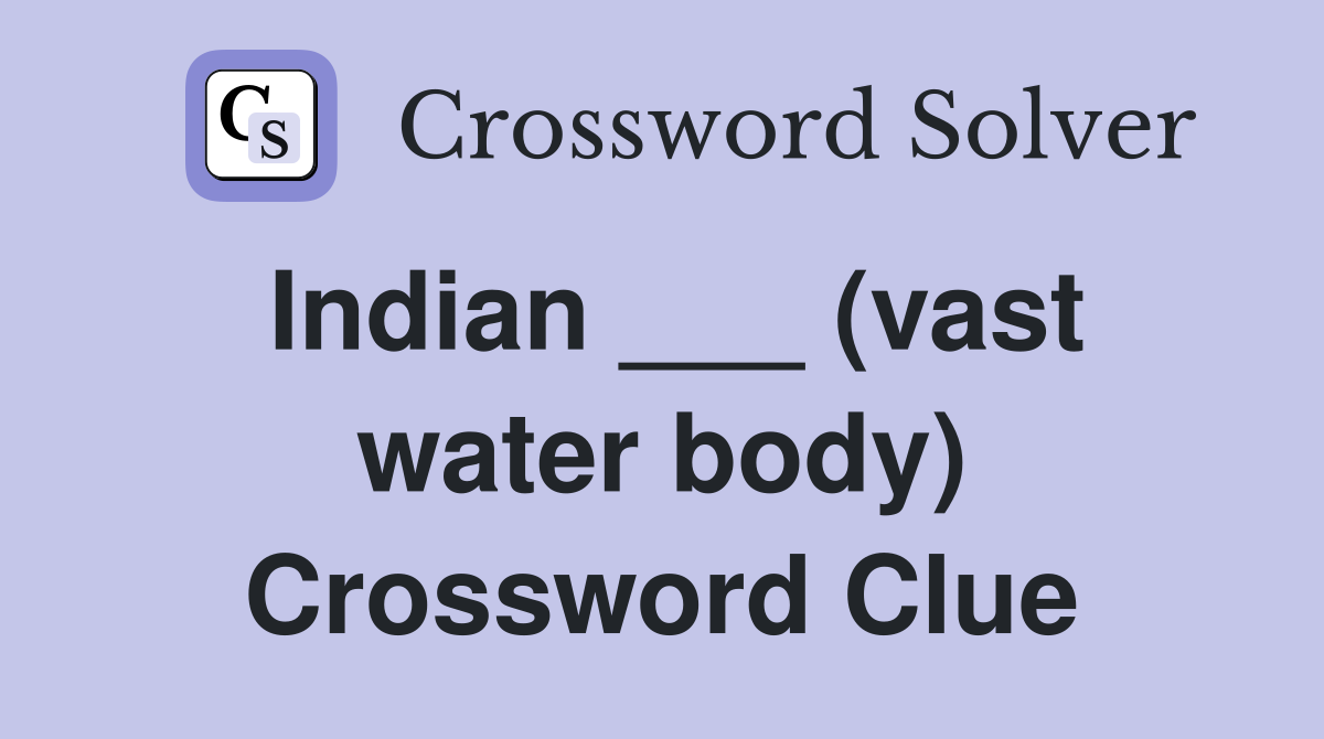 Indian ___ (vast water body) Crossword Clue