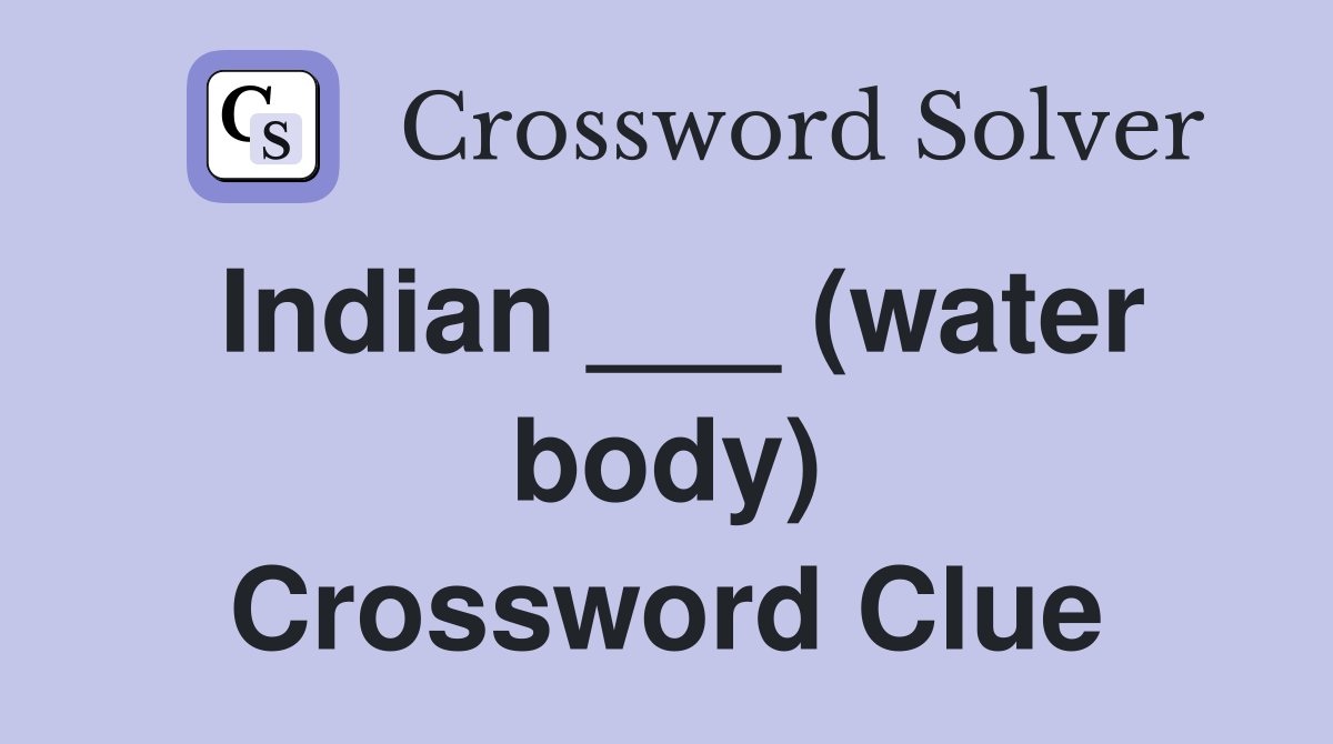 Indian ___ (water body) Crossword Clue