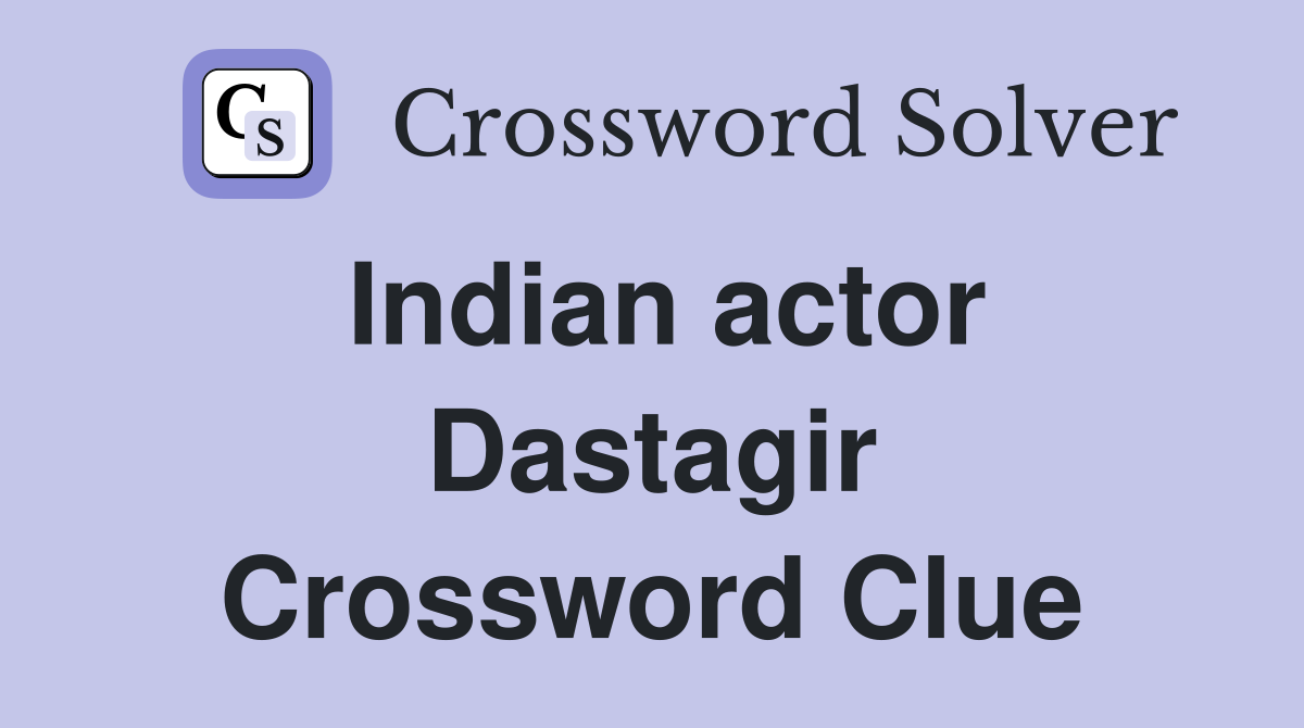 Indian actor Dastagir Crossword Clue