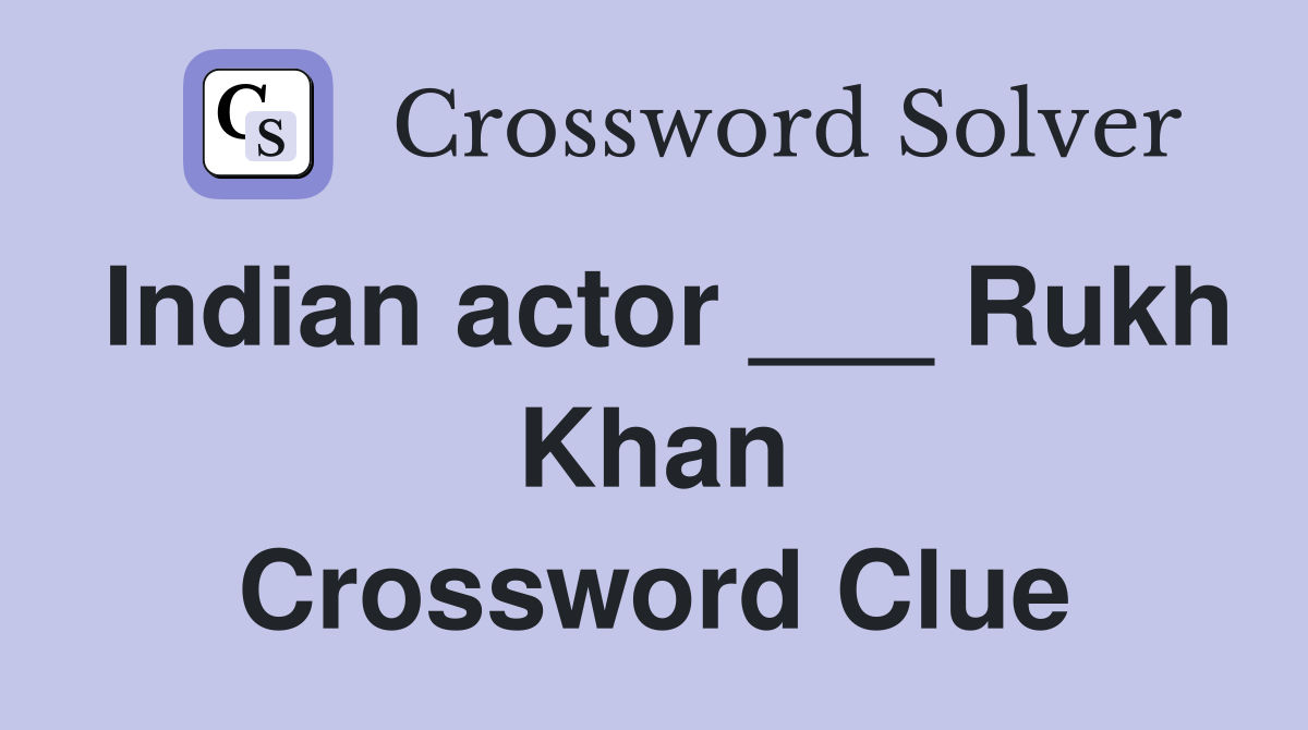 Indian actor ___ Rukh Khan Crossword Clue