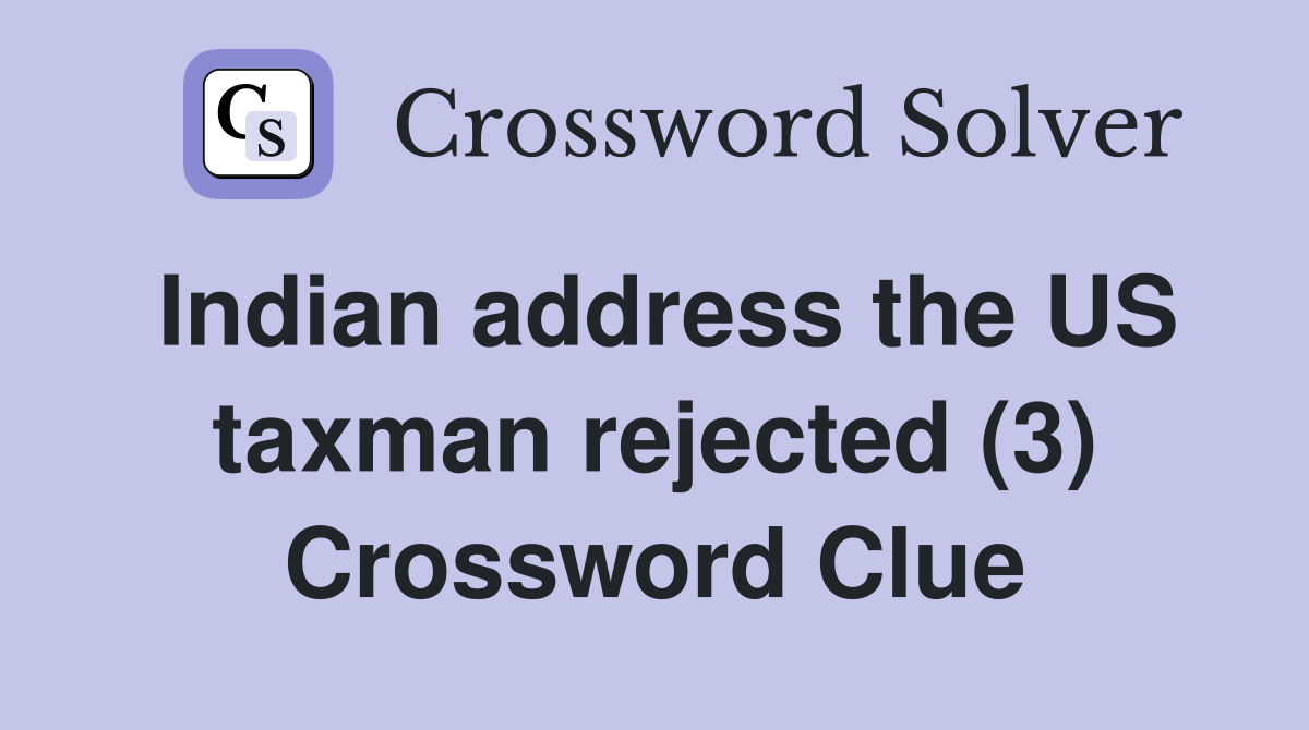 Indian address the US taxman rejected (3) Crossword Clue