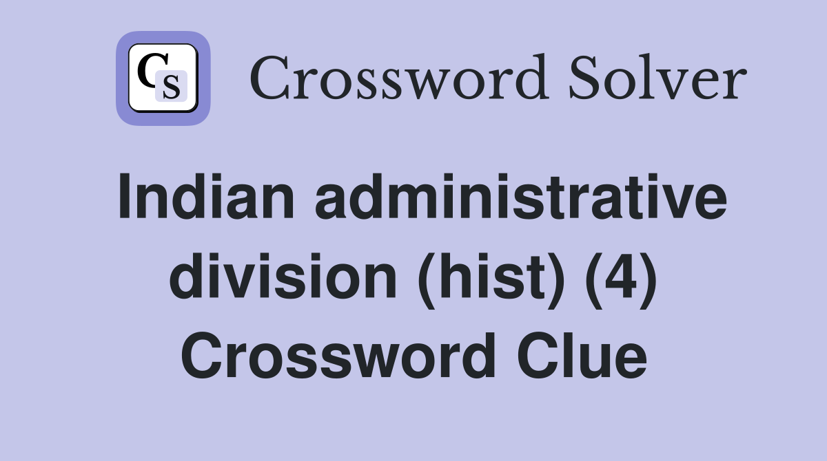 Indian administrative division (hist) (4) Crossword Clue