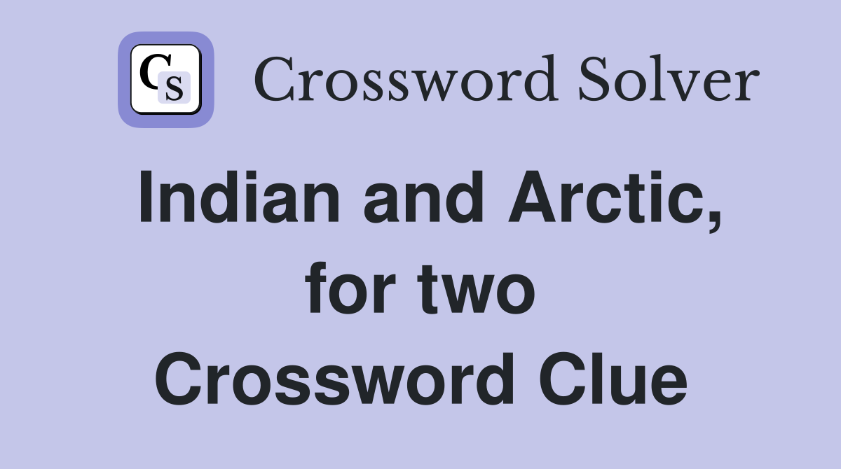 Indian and Arctic, for two Crossword Clue