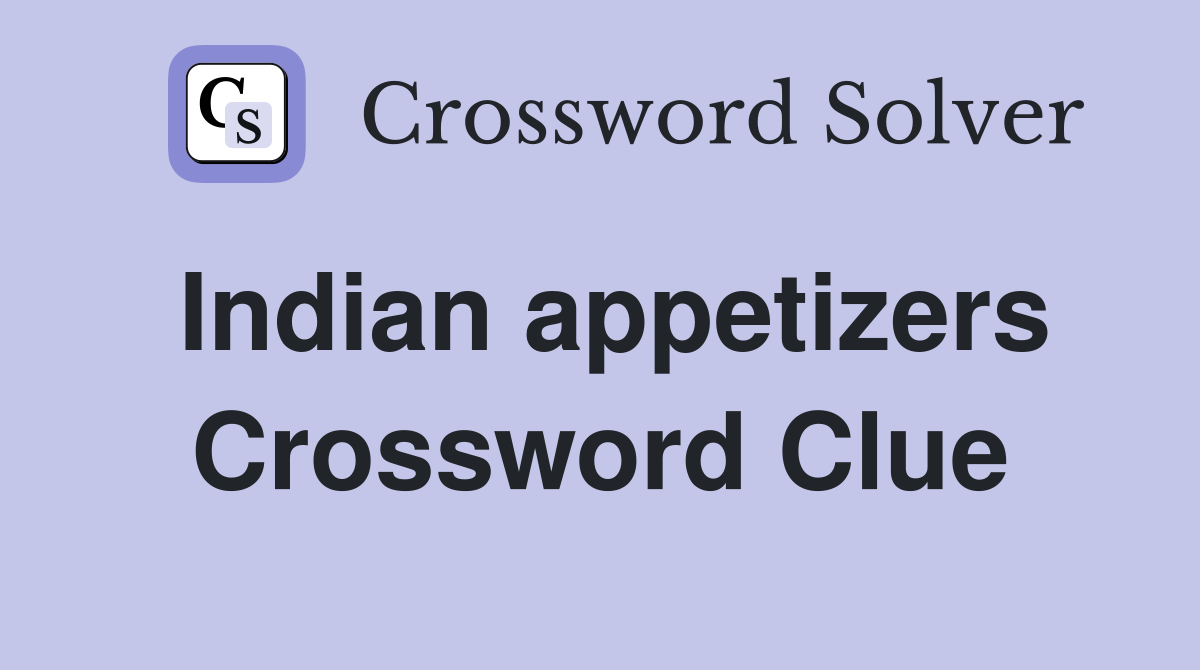 Indian appetizers Crossword Clue