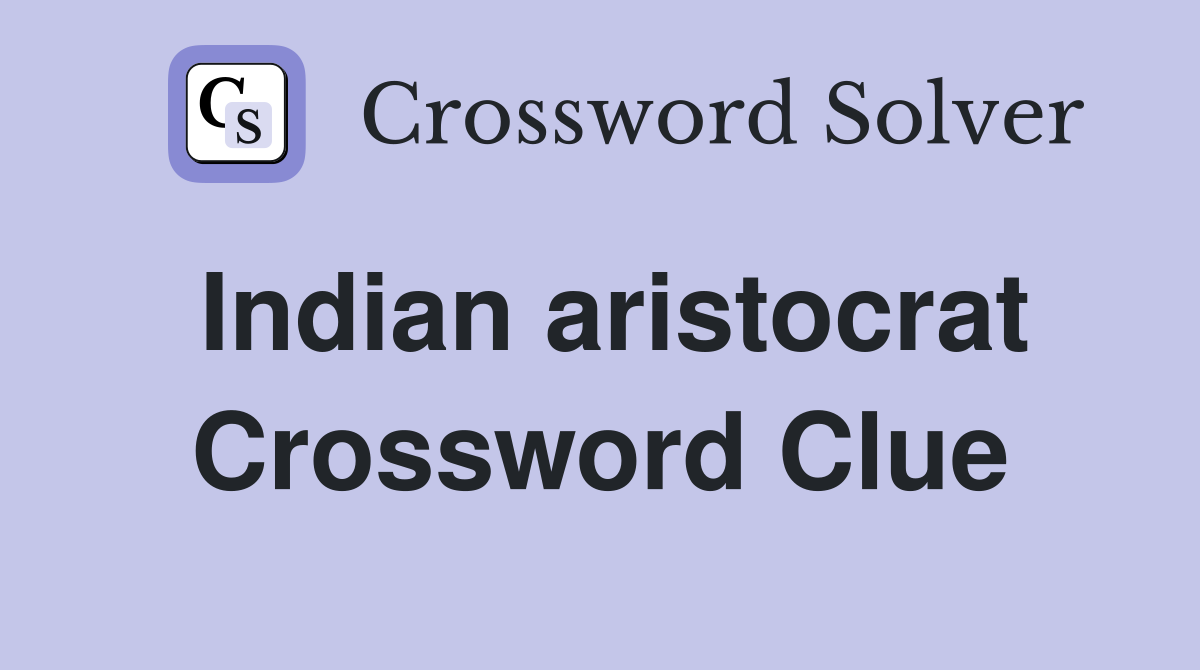 Indian aristocrat Crossword Clue