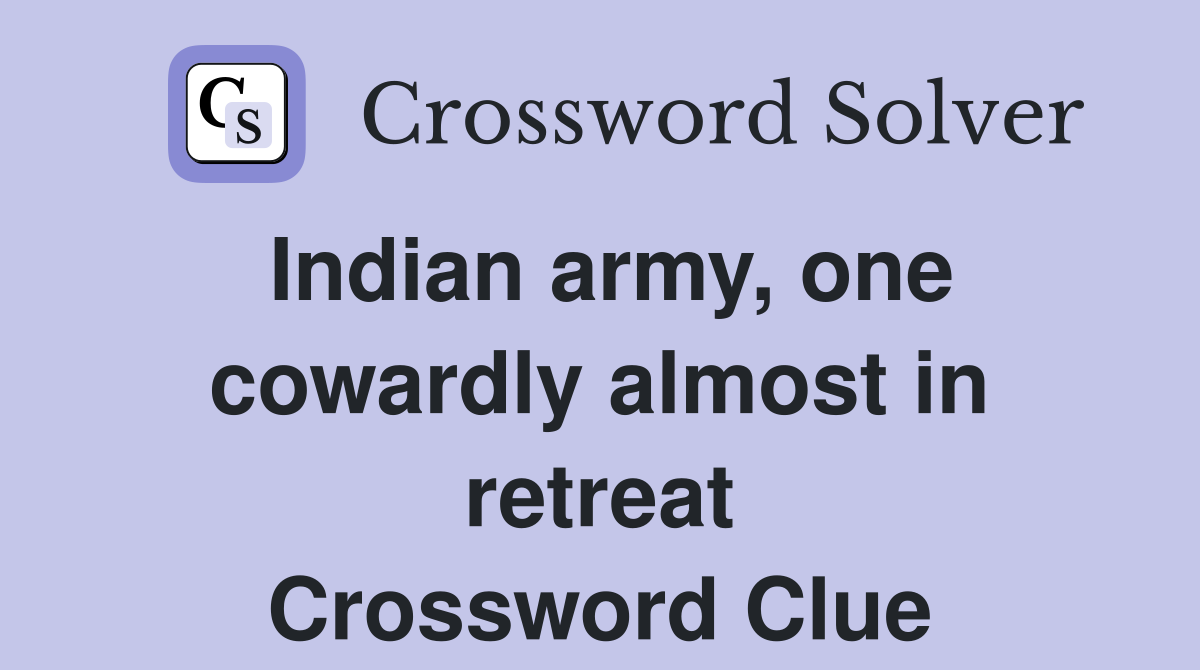 Indian army, one cowardly almost in retreat Crossword Clue