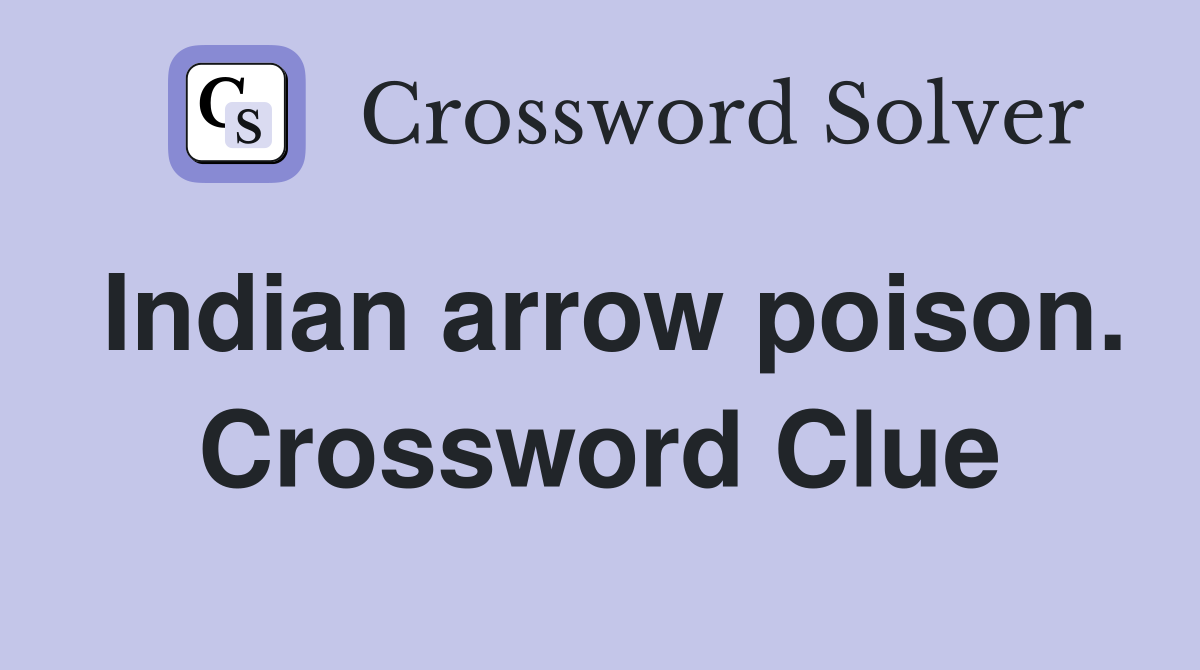 Indian arrow poison. Crossword Clue