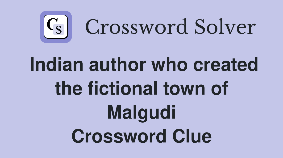 Indian author who created the fictional town of Malgudi Crossword Clue