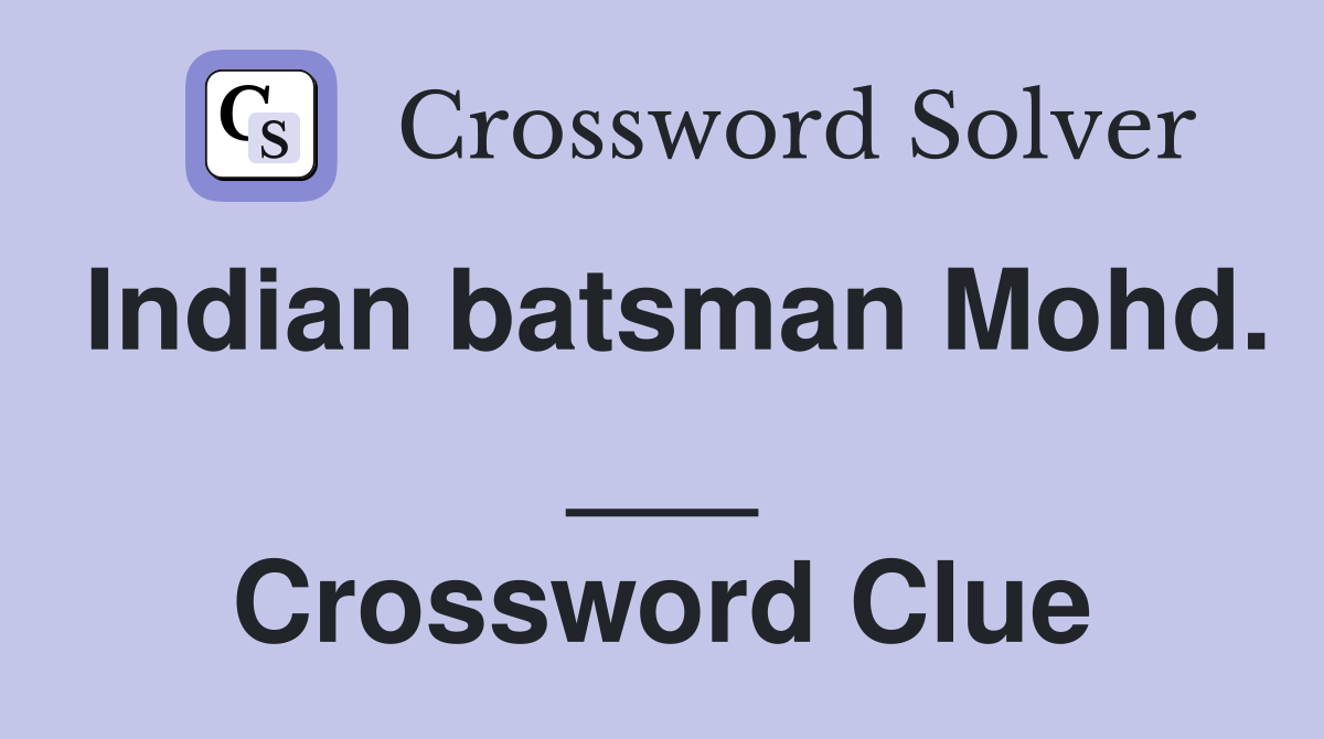Indian batsman Mohd. ___ Crossword Clue