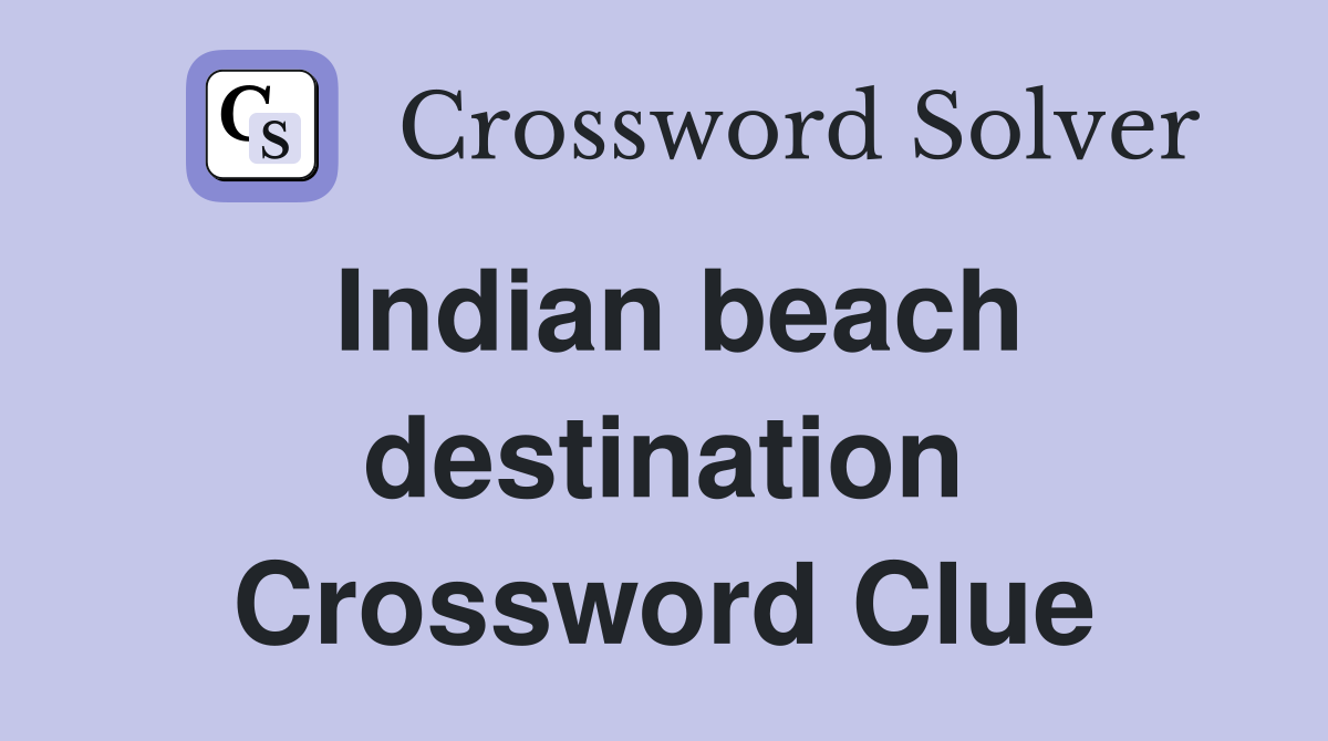 Indian beach destination Crossword Clue