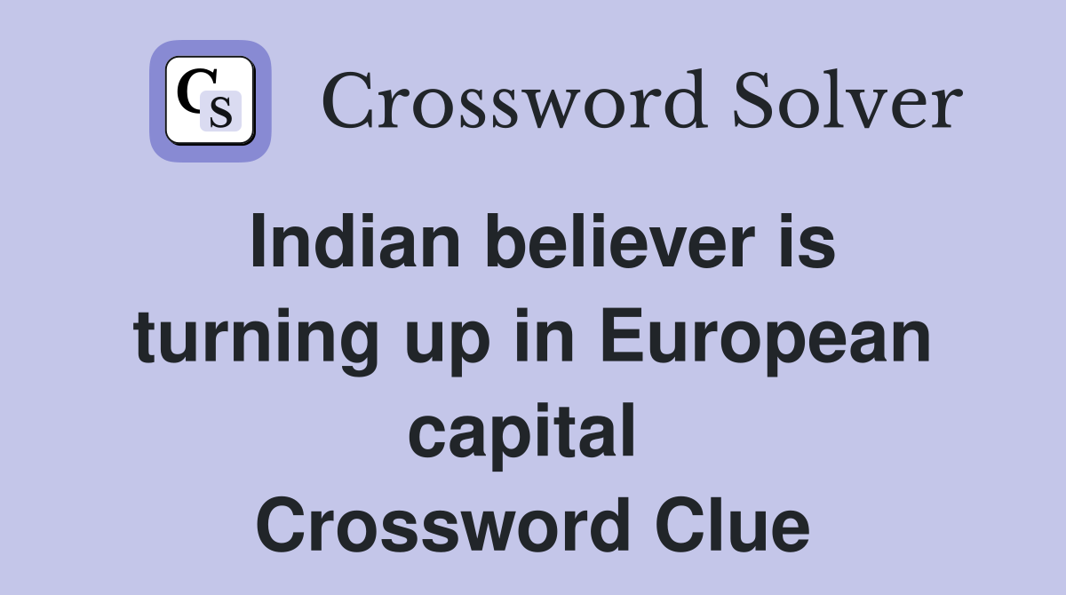 Indian believer is turning up in European capital  Crossword Clue