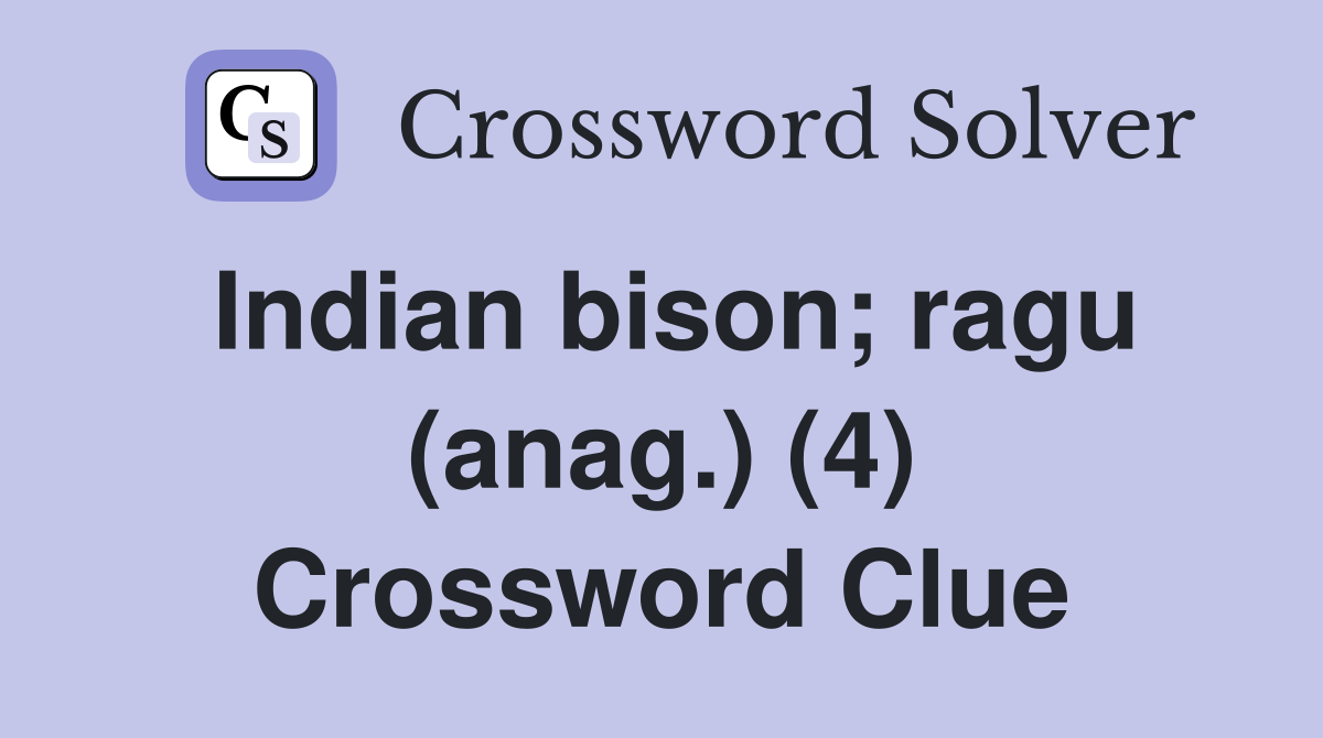 Indian bison; ragu (anag.) (4) Crossword Clue