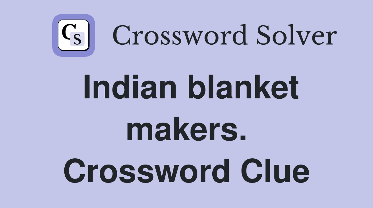 Indian blanket makers. Crossword Clue