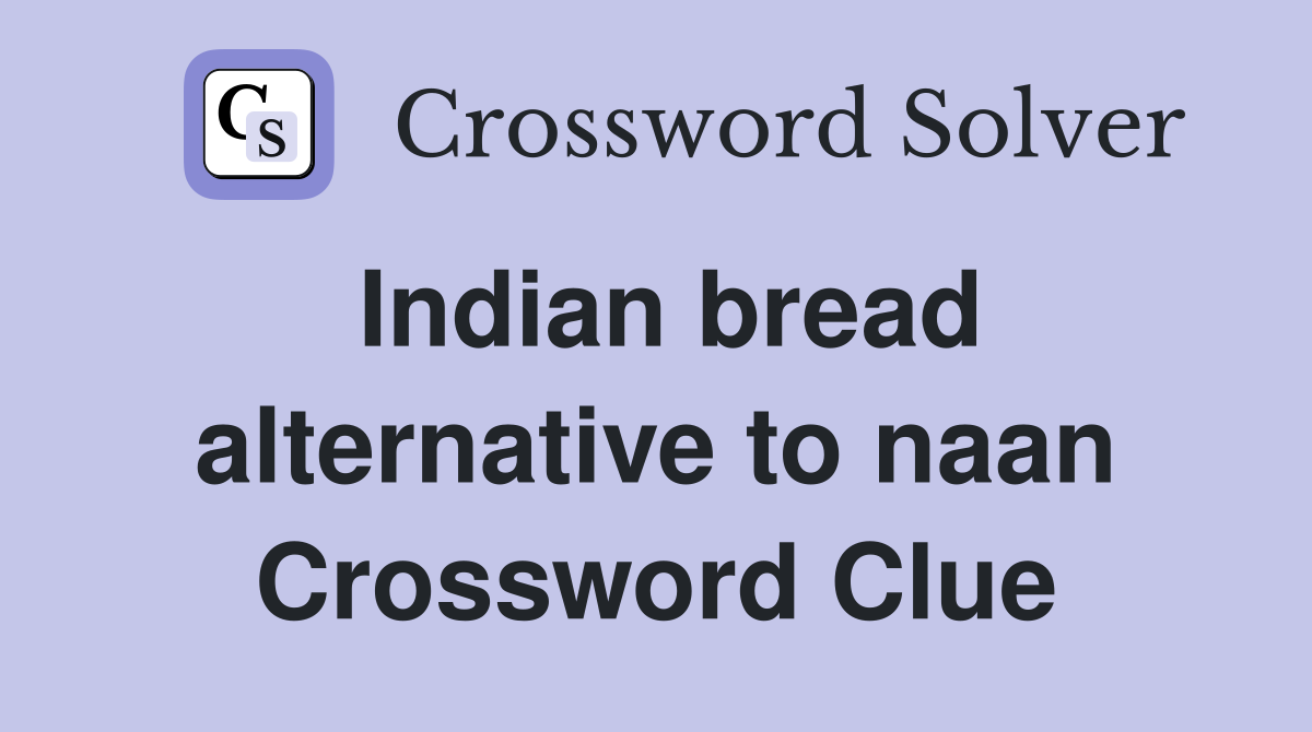 Indian bread alternative to naan Crossword Clue