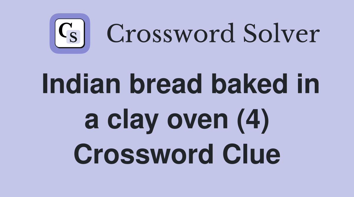 Indian bread baked in a clay oven (4) Crossword Clue