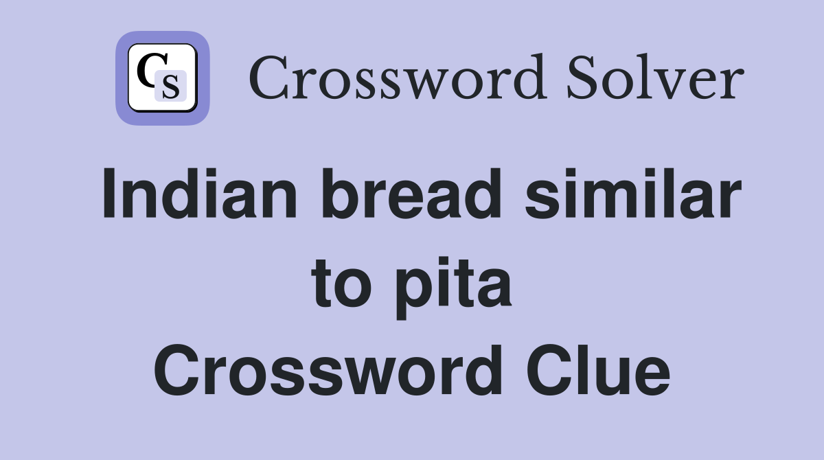 Indian bread similar to pita Crossword Clue