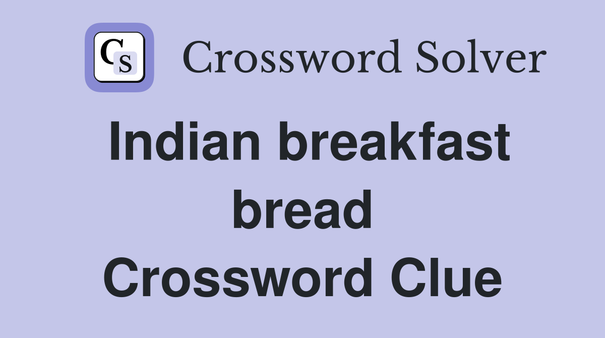 Indian breakfast bread Crossword Clue