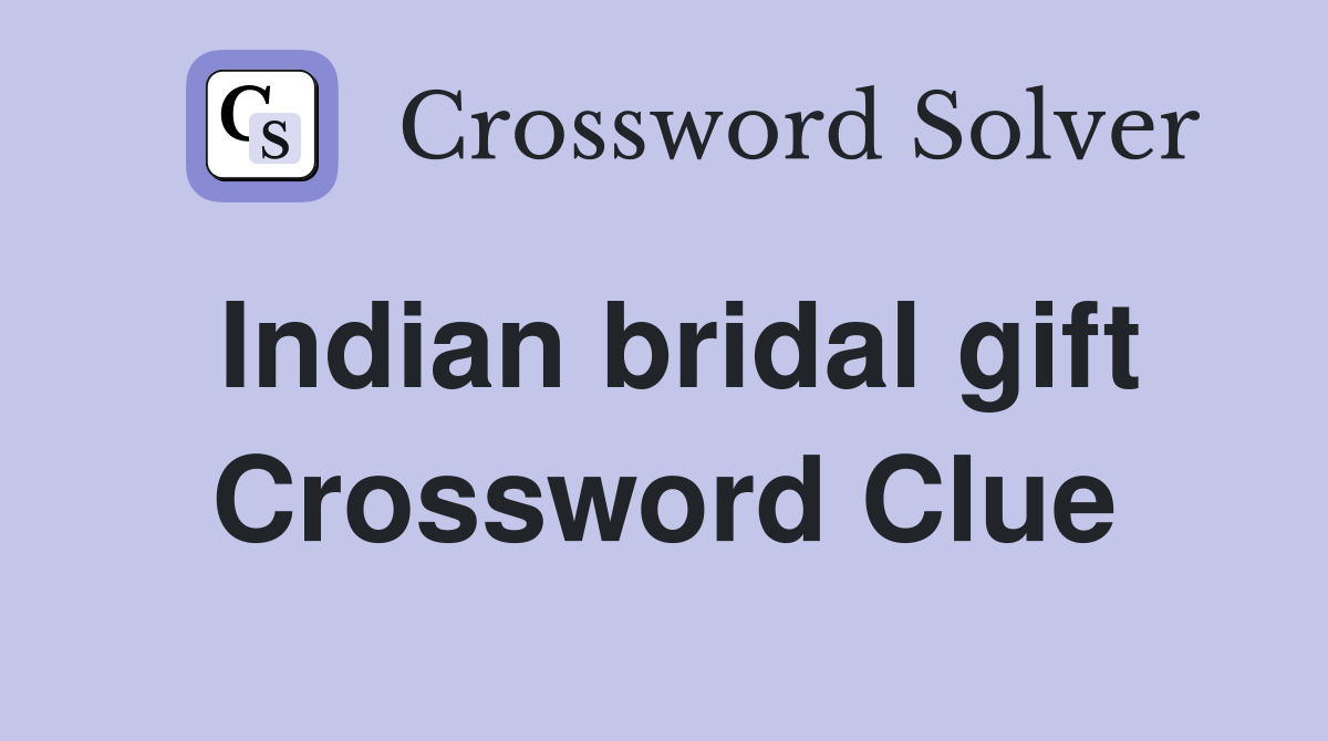 Indian bridal gift Crossword Clue