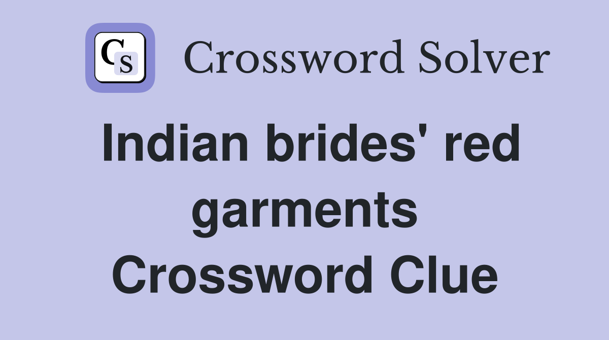 Indian brides' red garments Crossword Clue