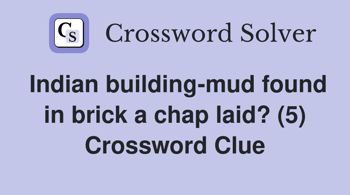 Indian building-mud found in brick a chap laid? (5) Crossword Clue